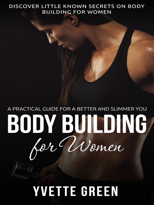 Title details for Body Building for Women --A Practical Guide For a Better and Slimmer You by Yvette Green - Available